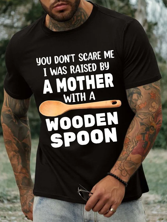 Men’s You Don’t Scare Me I Was Raised By A Mother With A Wooden Spoon Text Letters Casual Regular Fit T-Shirt socialshop