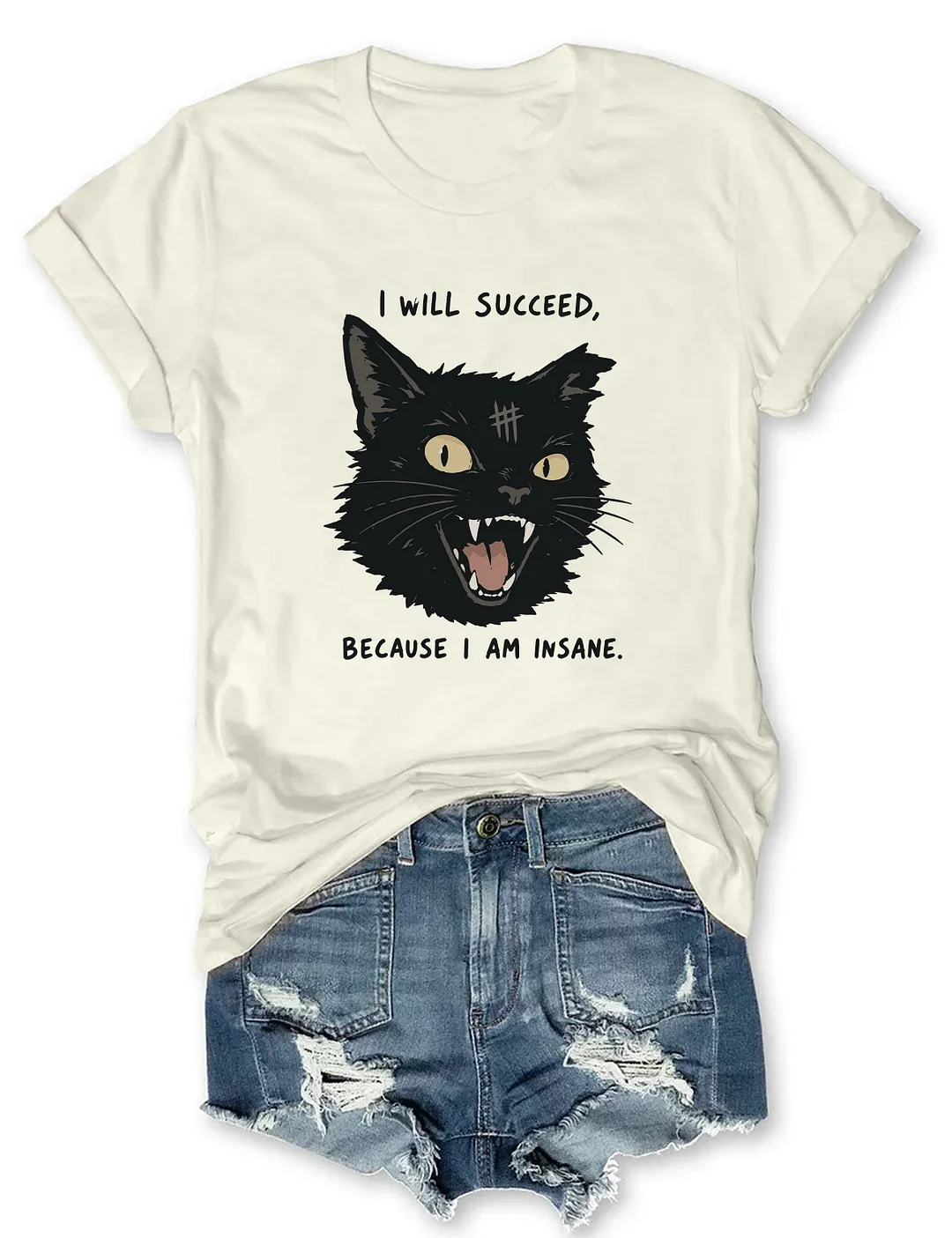I Will Succeed Because I Am Insane T-shirt