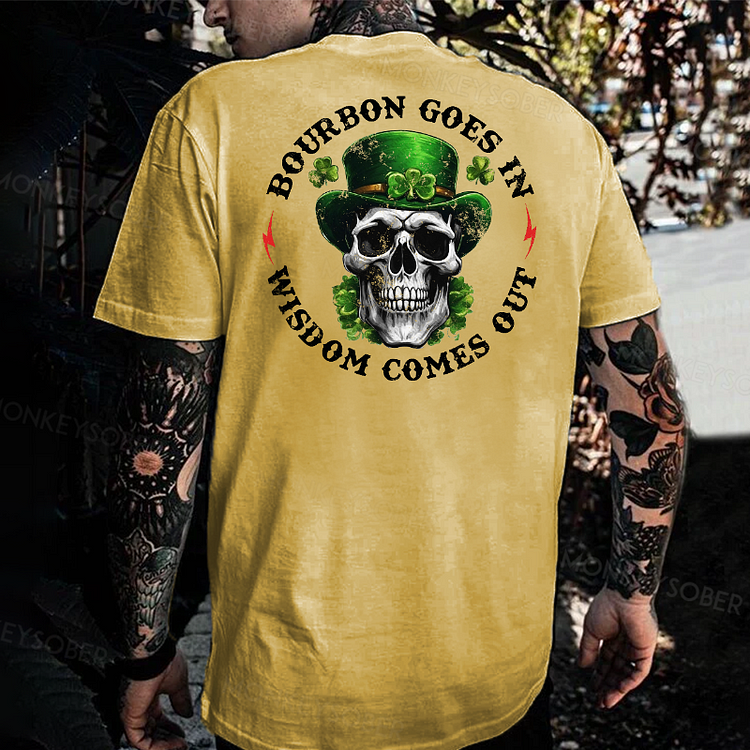 Bourbon Goes In Wisdom Comes Out Saint Patrick's Day T-shirt