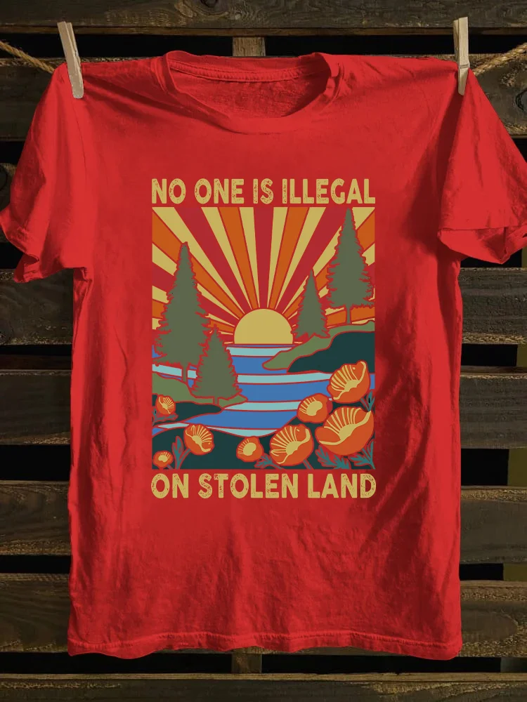 No One Is Illegal On Stolen Land T-shirt