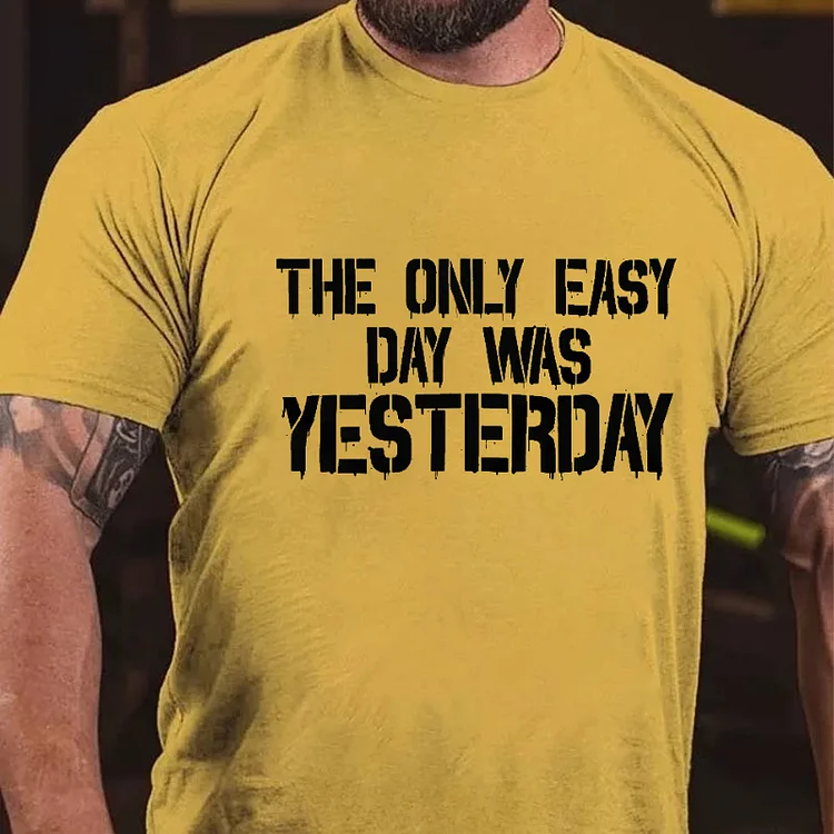 The Only Easy Day Was Yesterday Men's T-shirt socialshop