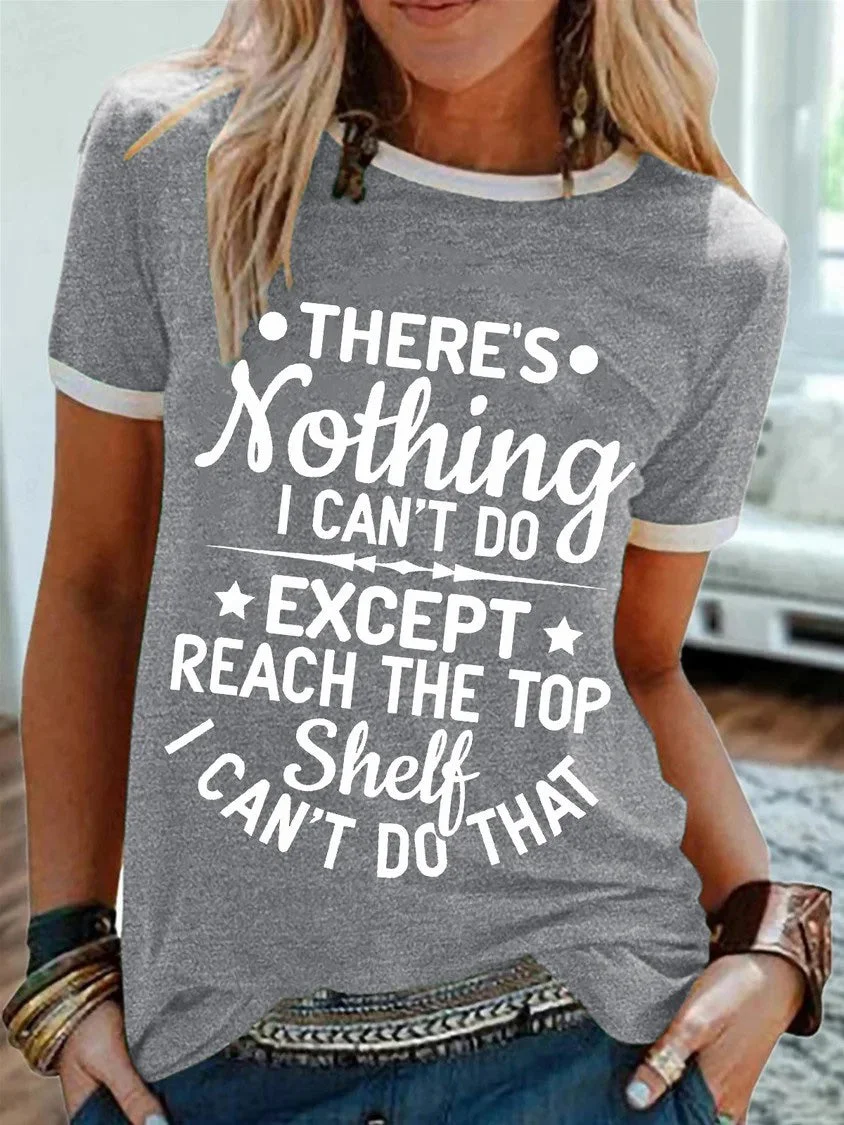 Womens There Nothing I Can't Do Except Reach The Top Shelf I Can't Do That Crew Neck Text Letters Cotton-Blend Casual T-Shirt