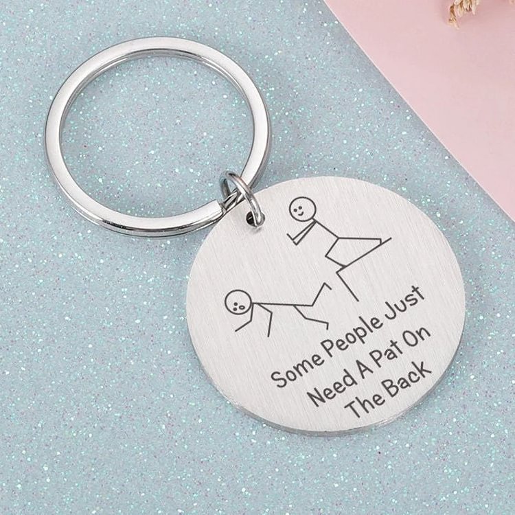 Funny Keychain Some People Just Need A Pat On The Back Best Friend Keychain