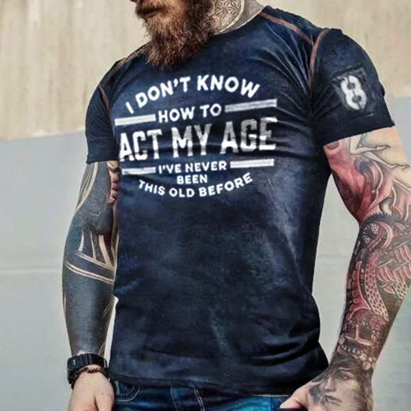 "I Don'T Know How To Act My Age I'Ve Never Been This Old" Men'S Vintage Short Sleeve T-Shirt