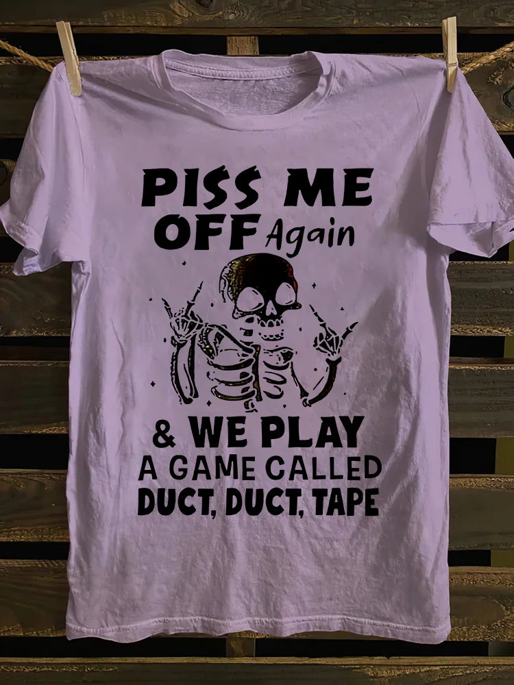 Piss Me Off Again T-shirt