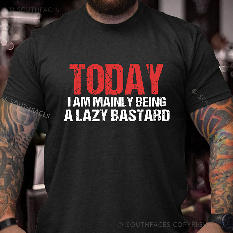 Today I Am Mainly Being A Lazy Bastard Funny Men's T-shirt