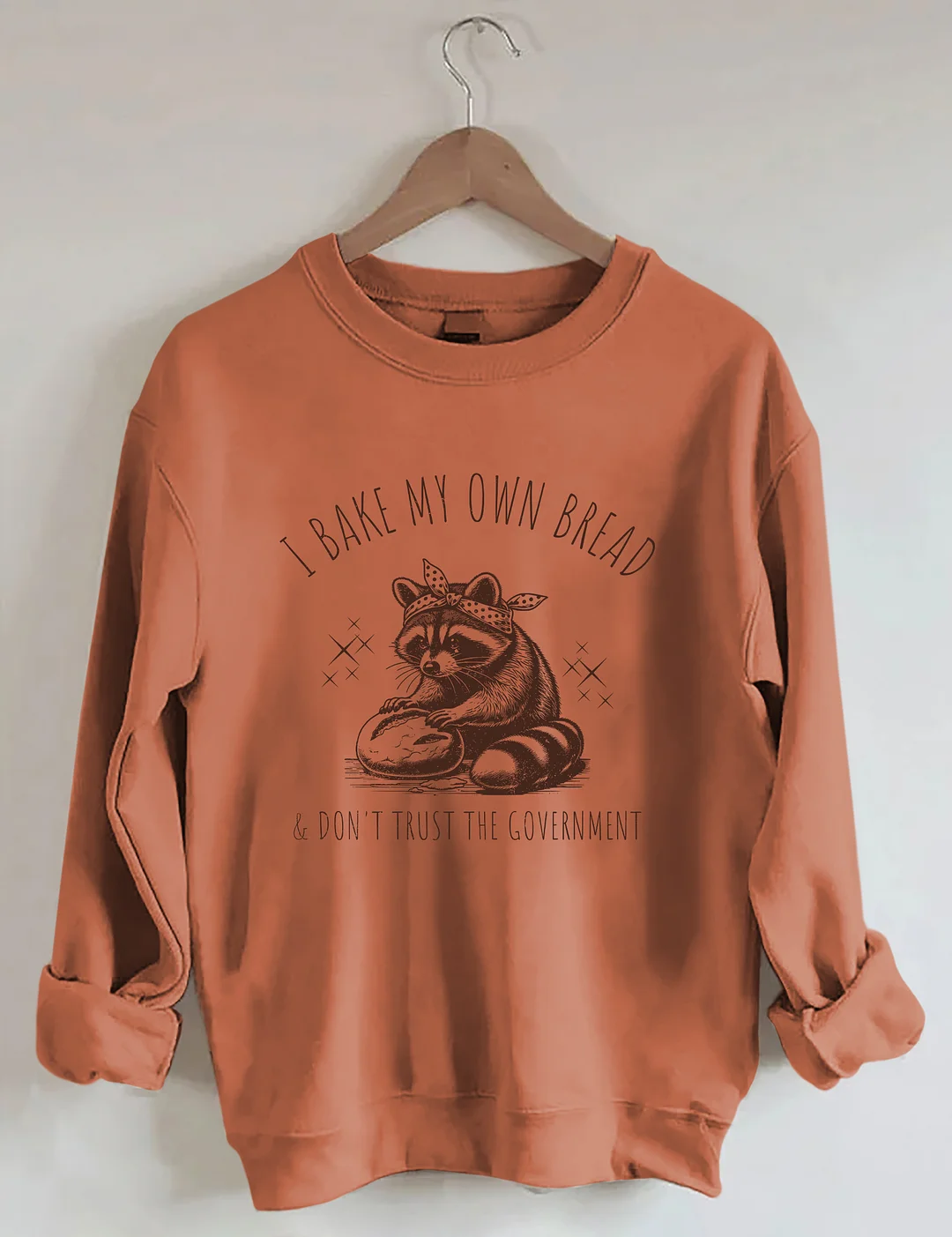 I Bake My Own Bread & Don't Trust the Government Sweatshirt