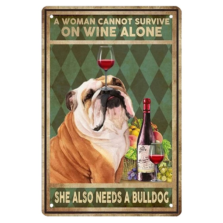 A Woman Cannot Live On Wine Alone She Also Needs A Bulldog - Vintage Tin Signs/Wooden Signs - 7.9x11.8in & 11.8x15.7in