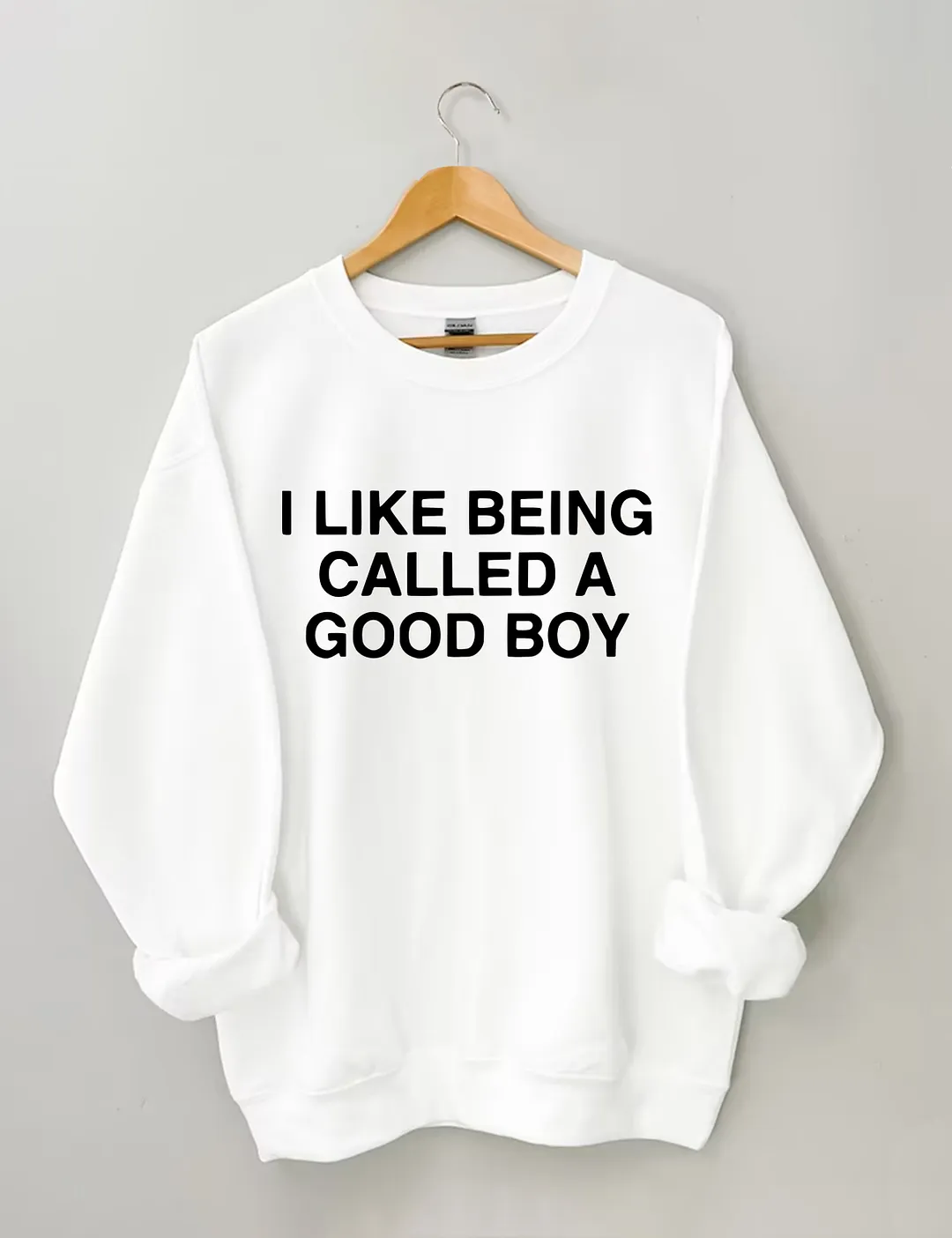 I Like Being Called A Good Boy Sweatshirt