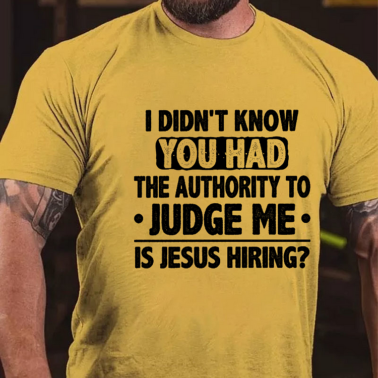 I Didn't Know You Had The Authority To Judge Me Is Jesus Hiring Sarcastic Men's T-shirt socialshop
