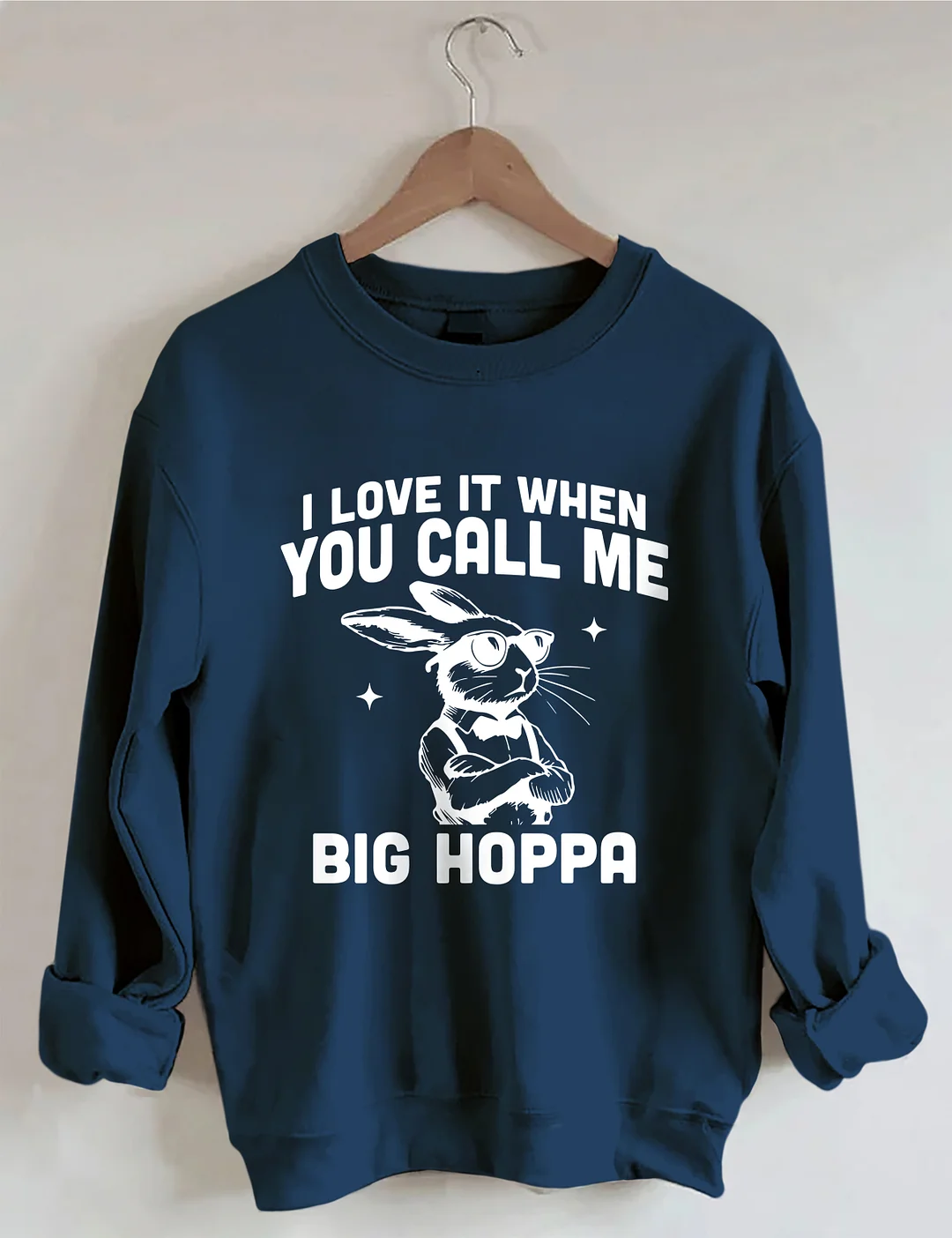 I Love It When You Call Me Big Hoppa Easter Sweatshirt