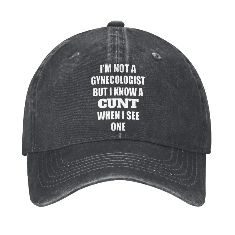 I'm Not A Gynecologist But I Know A Cunt When I See One Letter Baseball Cap -  