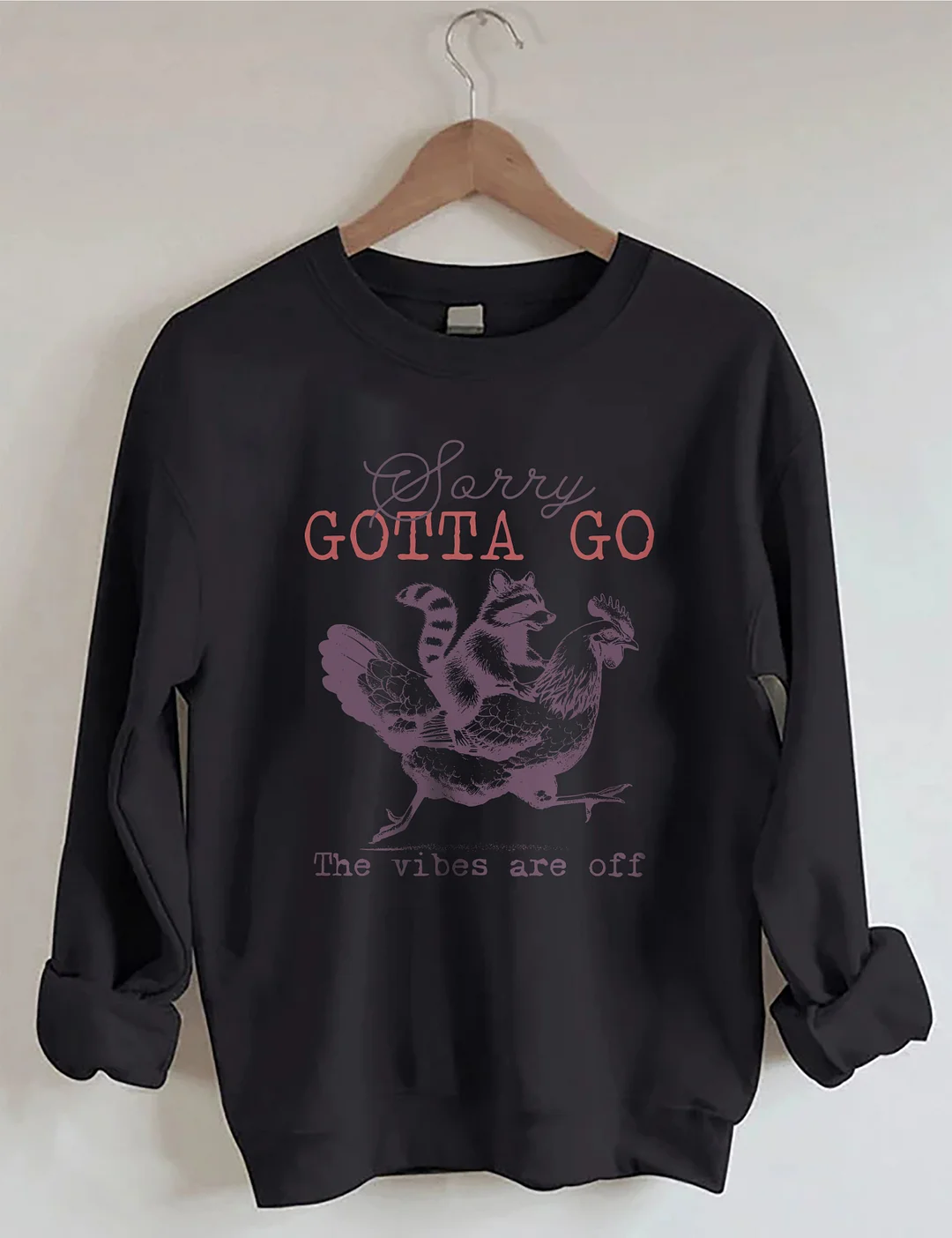 Sorry Gotta Go The Vibes Are Off Sweatshirt