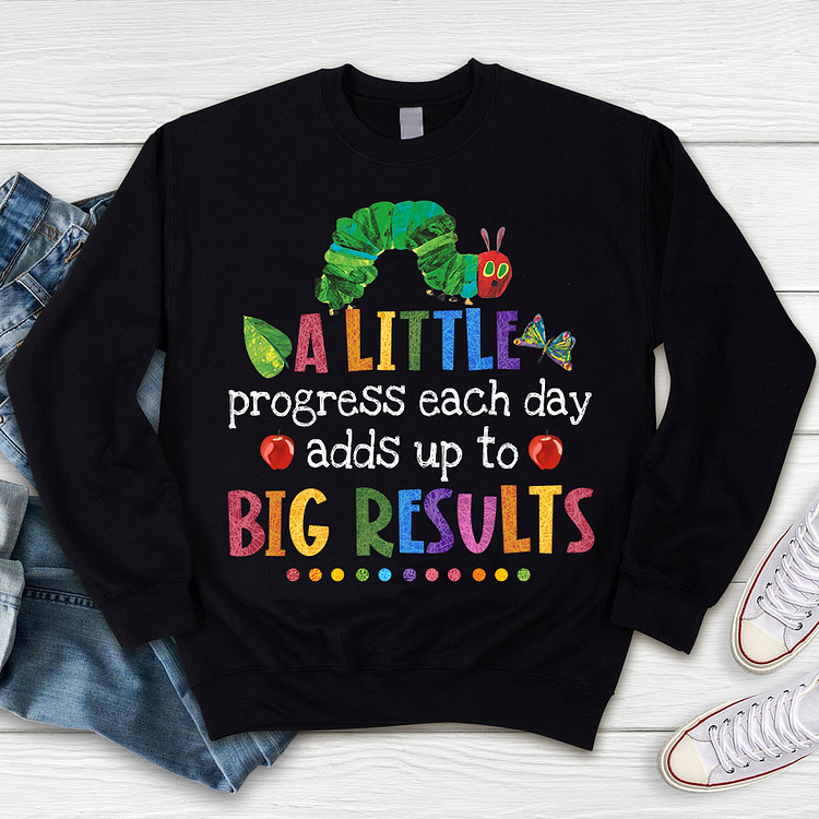 A Little Progress Each Day Adds Up To Big Results Sweatshirt