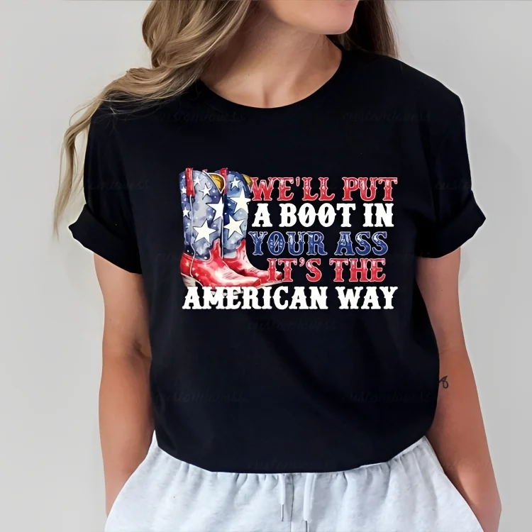 We'll Put A Boot In Your Ass 4th of July T-Shirt