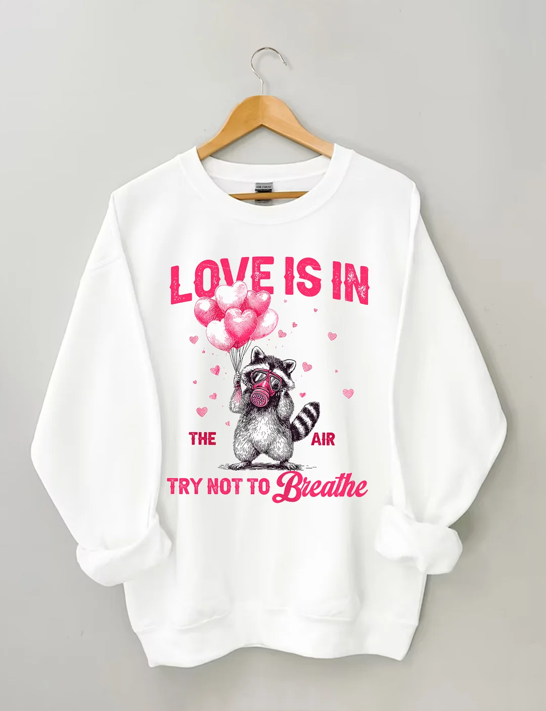Love Is In The Air Try Not To Breathe Sweatshirt