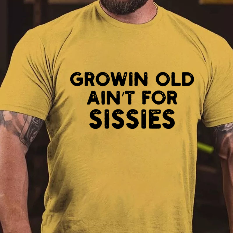 Growing Old Ain T For Sissies Quote Growing Old Ain't For Sissies T-shirt
