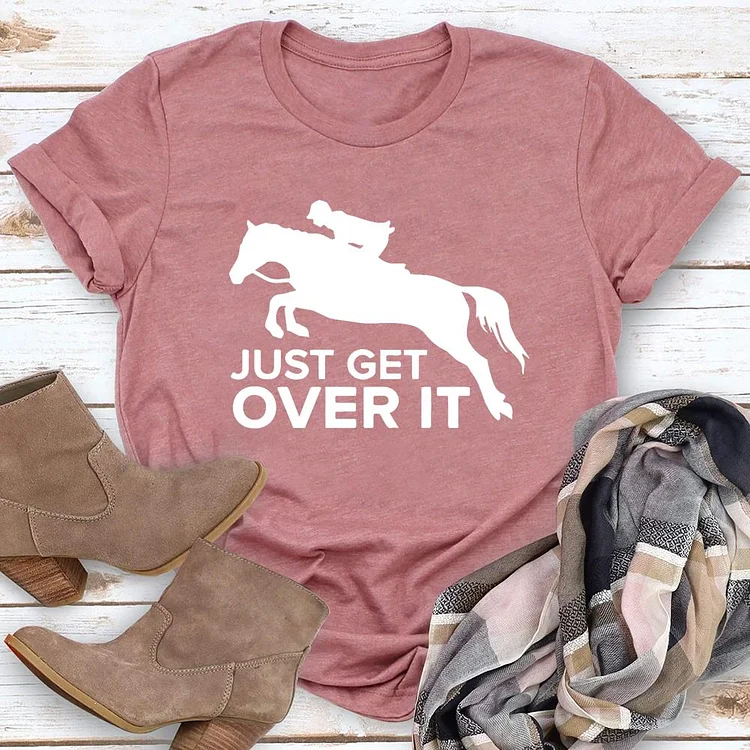 Just Get Over It Round Neck T-shirt