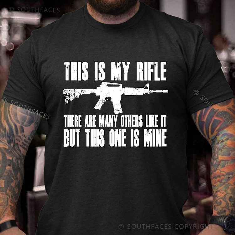 This Is My Rifle There Are Many Others Like It But This One Is Mine Men's T-shirt