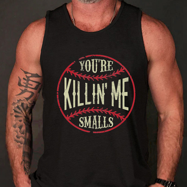 You're Killin Me Smalls Tank Top
