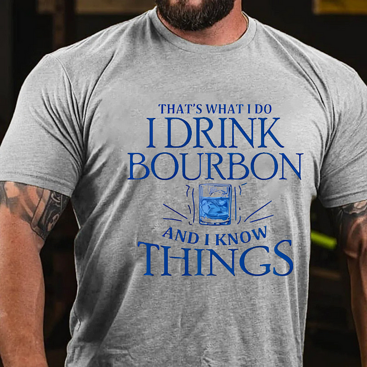 That'S What Do I Drink Bourbon And I Know Things T-shirt