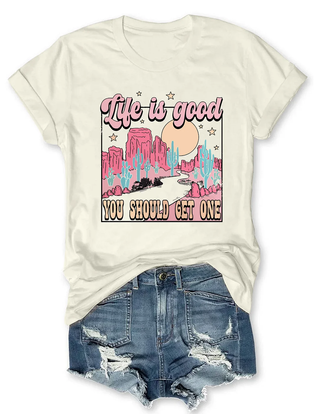 Life Is Good You Should Get One T-shirt