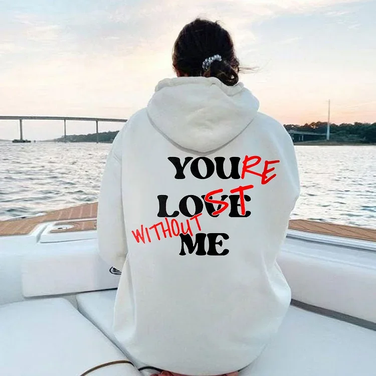 Your Lost Without Me Print Hoodie