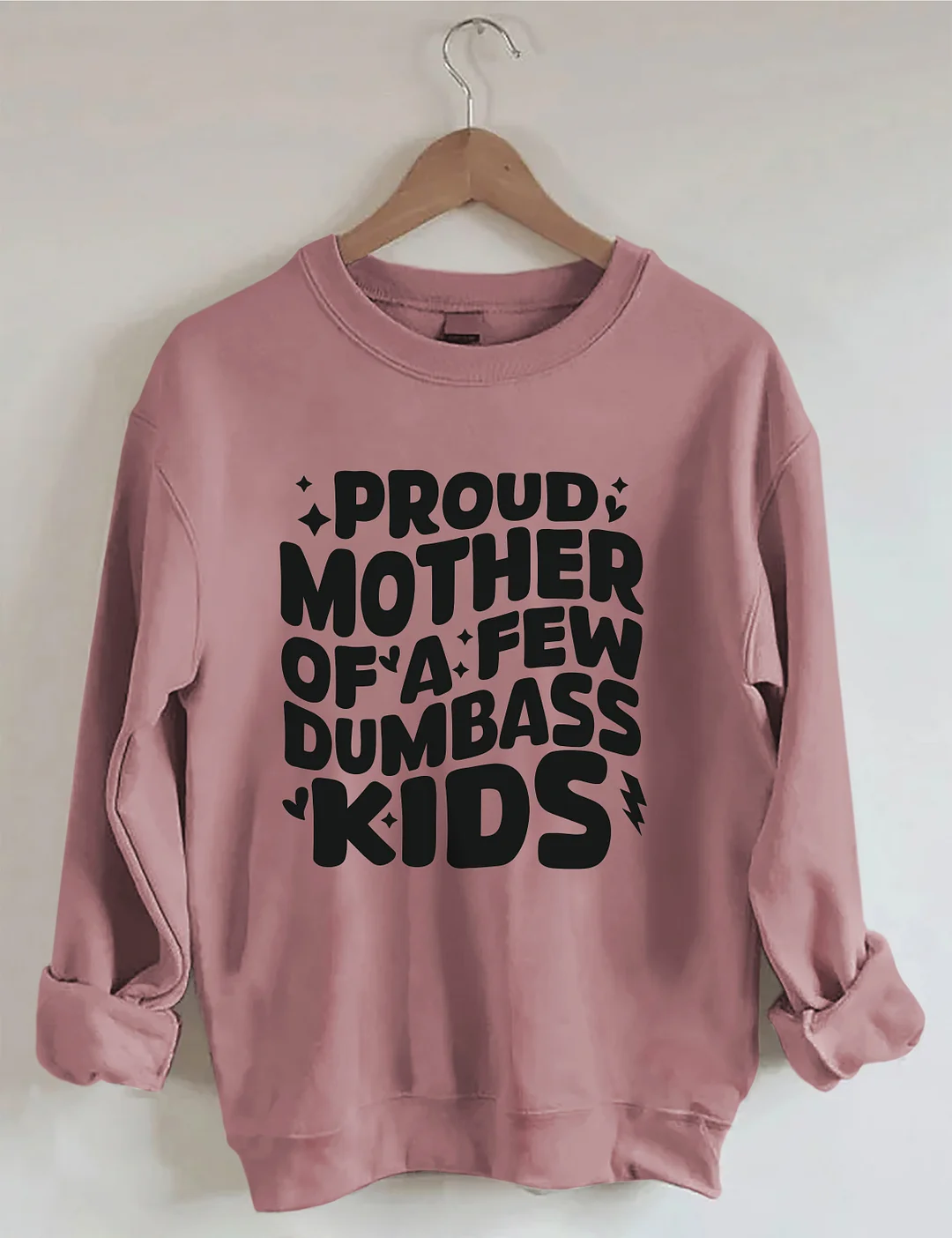 Proud Mother Of A Few Dumbass Kids Sweatshirt