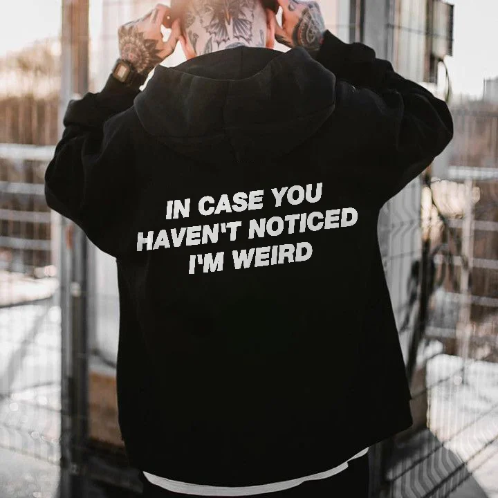 In Case You Haven't Noticed I'm Weird Printed Men's Hoodie