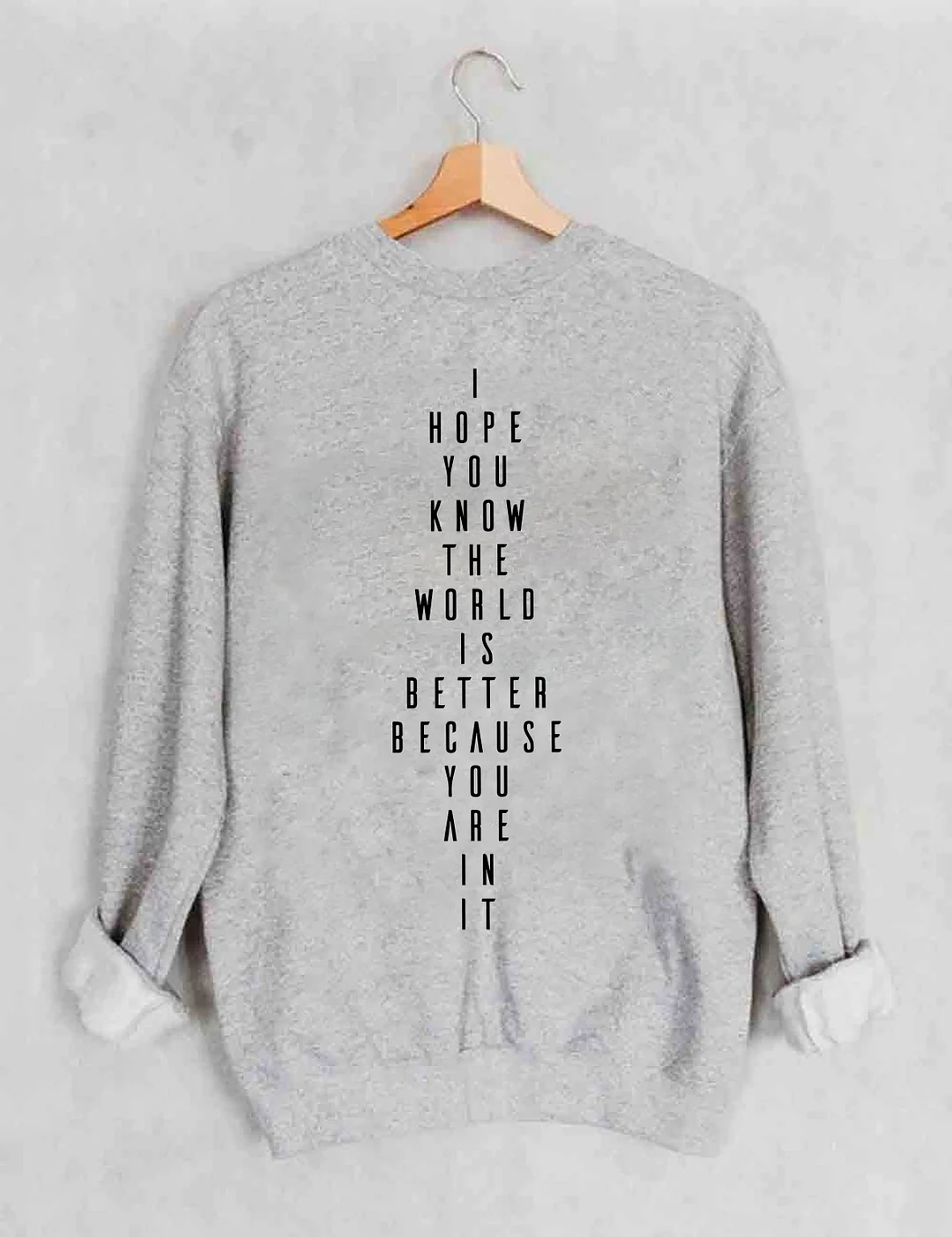 You Belong I Hope You Know The World Is Better Because You Are In It Sweatshirt