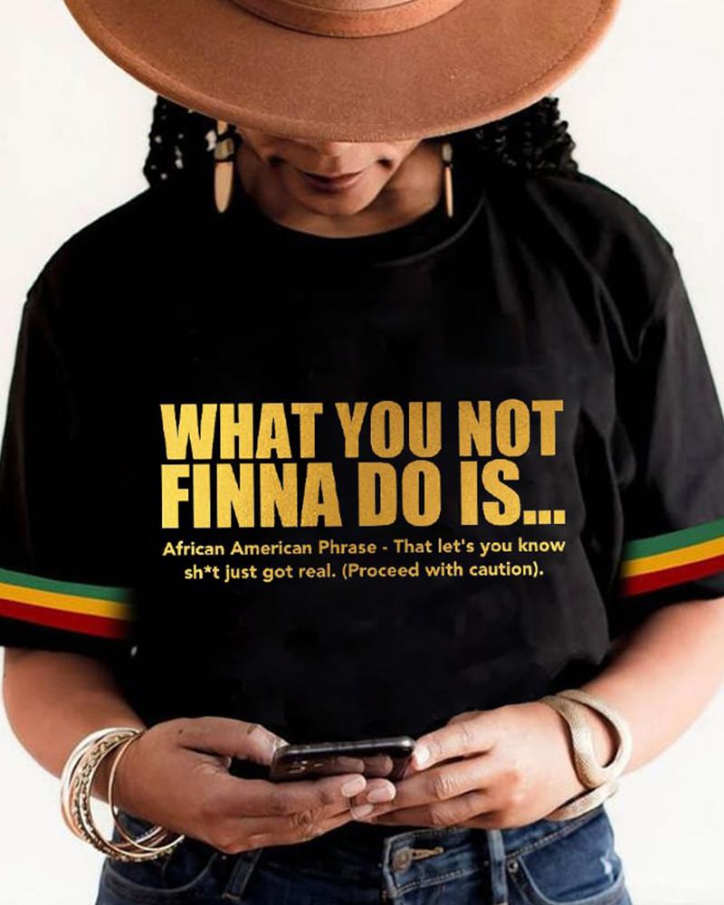 Women's What You Not Finna Do Is Black History Month Casual Tee