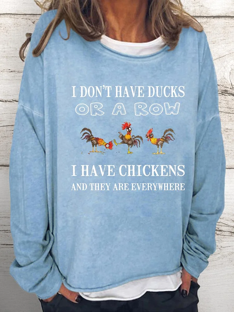 I Don't Have Ducks Or A Row I Have Chickens And They Are Everywhere Women Loose Sweatshirt-0019971