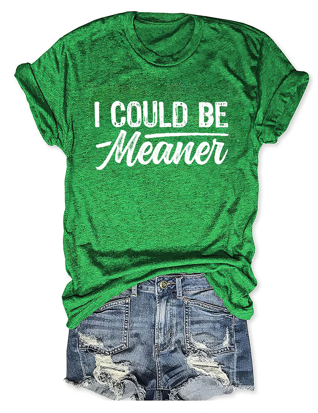 I Could Be Meaner T-shirt