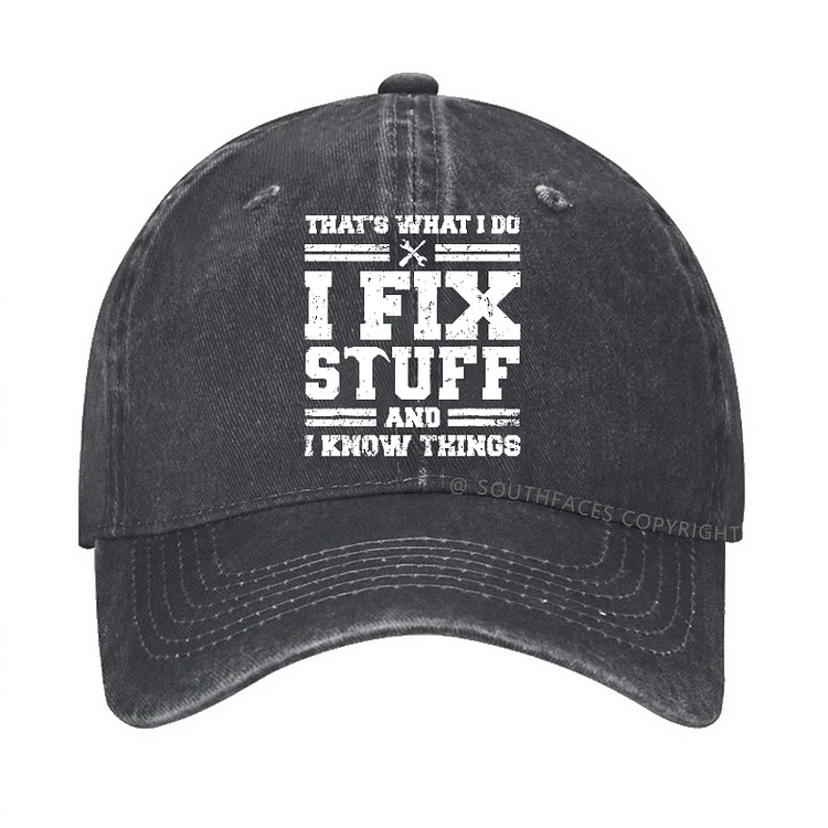 That's What I Do I Fix Stuff And I Know Things Hat