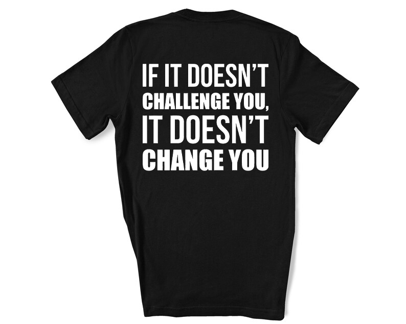 If It Doesn't Challenge You, It Doesn't Change You Printed Women's T-shirt