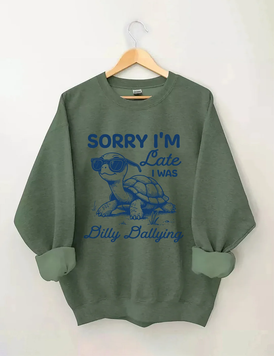 Sorry I'm Late I Was Dilly Dallying Sweatshirt