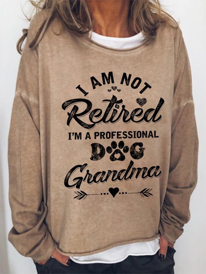 Long Sleeve Crew Neck I Am Not Retired I Am A Professional Dog Grandma Casual Sweatshirt