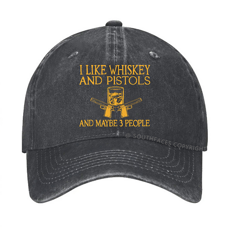 I Like Whiskey And Pistols And Maybe 3 People Funny Custom Hat