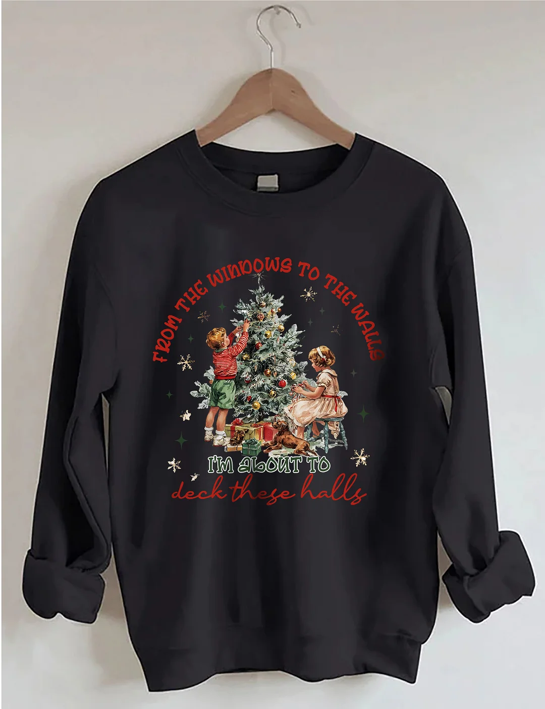From The Windows To The Walls I'm About To Deck These Halls Sweatshirt