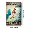 YOU DON'T STOP SURFING WHEN YOU GET OLD - Metal Tin Signs(8*12Inch/12*16Inch)