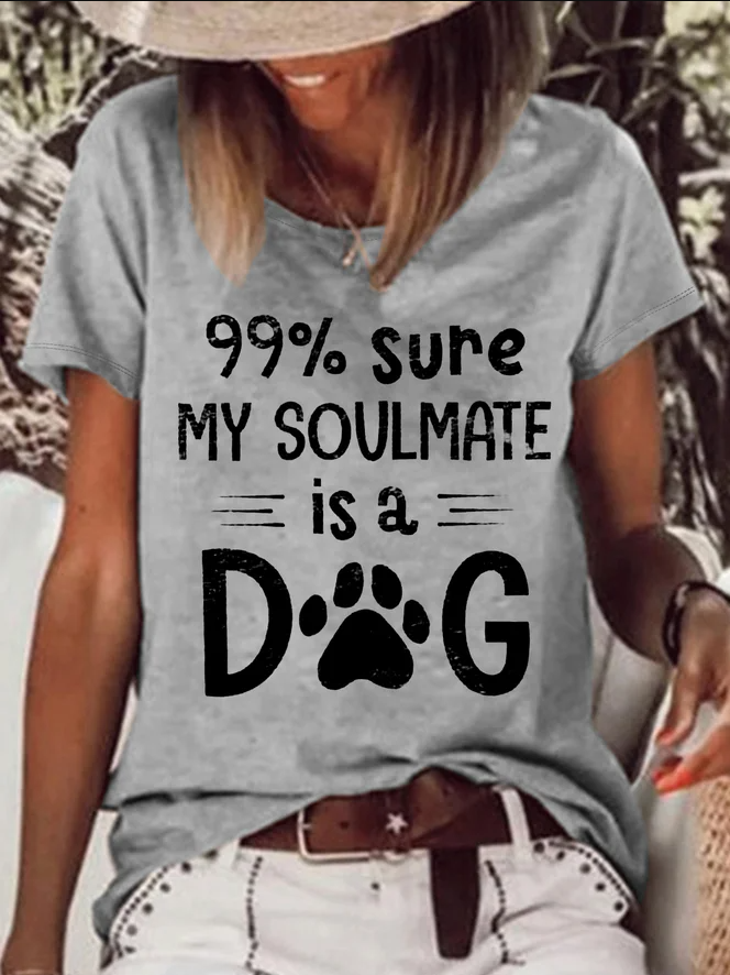 99% Sure My Soulmate Is A Dog Printed Funny T-shirt socialshop
