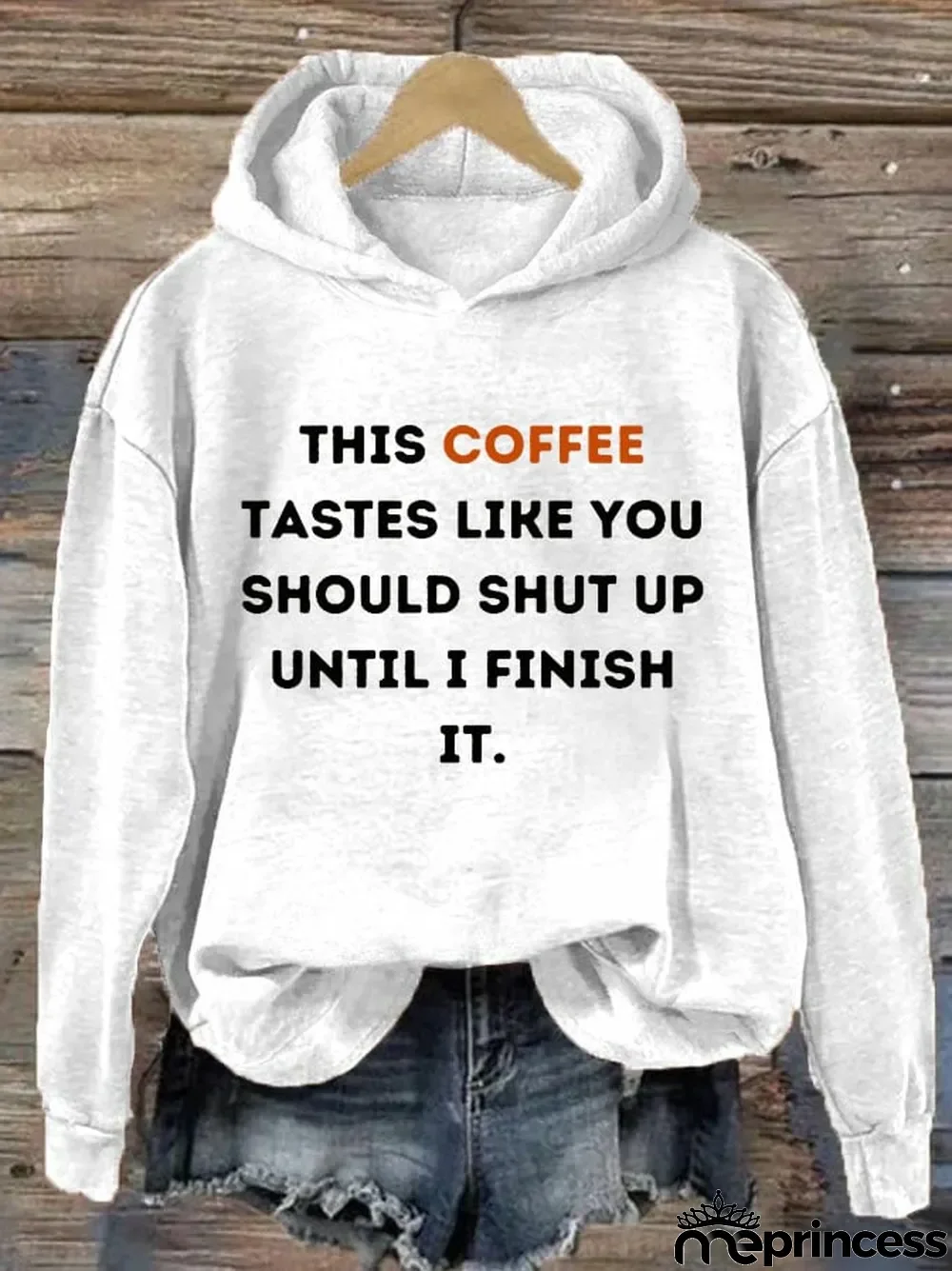 Women's This Coffee Tastes Like You Should Shut Up Until I Finish It Print Hoodie