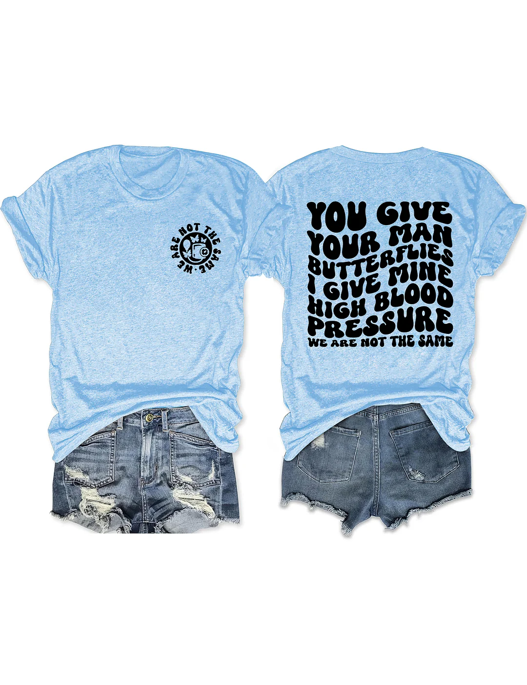 You Give Your Man Butterflies I Give Mine High Blood Pressure T-shirt