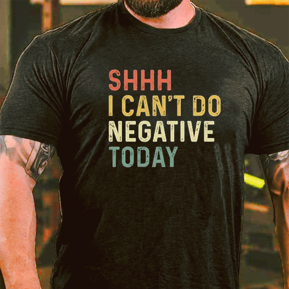 Shh I Can't Do Negative Today T-shirt ctolen