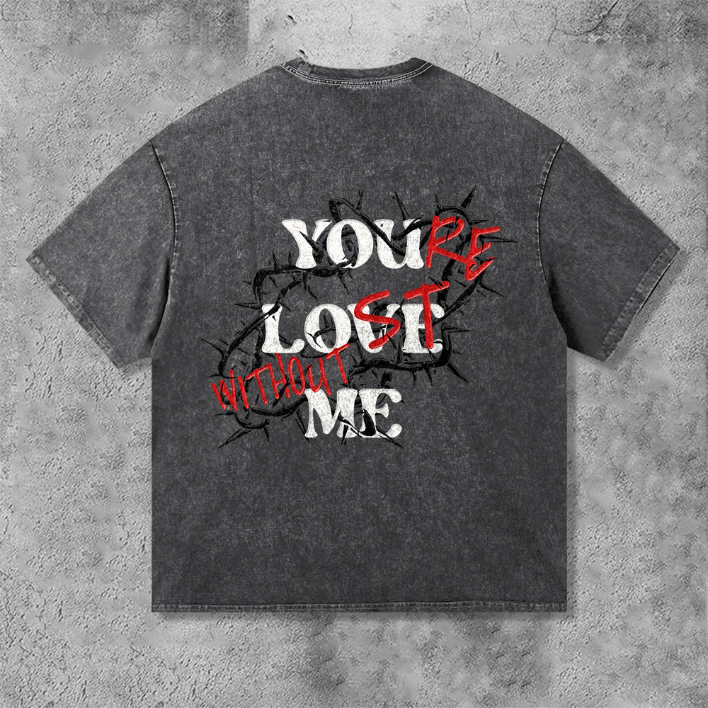 Loveciss®/ Thorns  X “You’Re Lost Without Me” Vintage Washed Short Sleeve T-Shirt