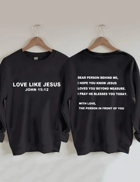 Dear Person Behind Me, Love Like Jesus Sweatshirt