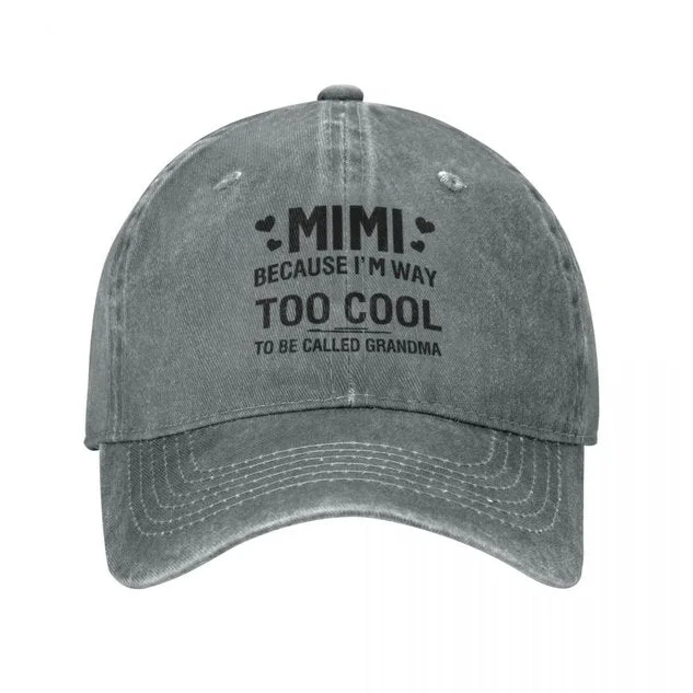 MIMI Because I'M Way Too Cool To Be Called Grandma Funny  Adjustable Hat socialshop