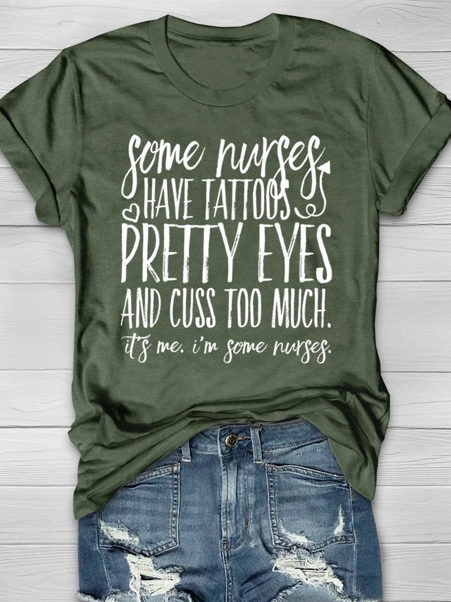 Some Nurses Have Tattoos Pretty Eyes And Cuss Too Much It's Me I'm Some Nurses Print Short Sleeve T-shirt