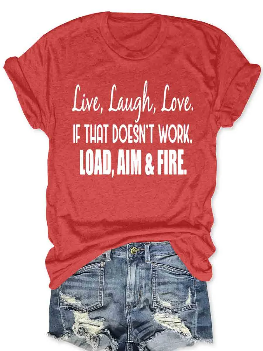 Live Laugh Love If That Doesn't Work Load Aim Fire T-shirt
