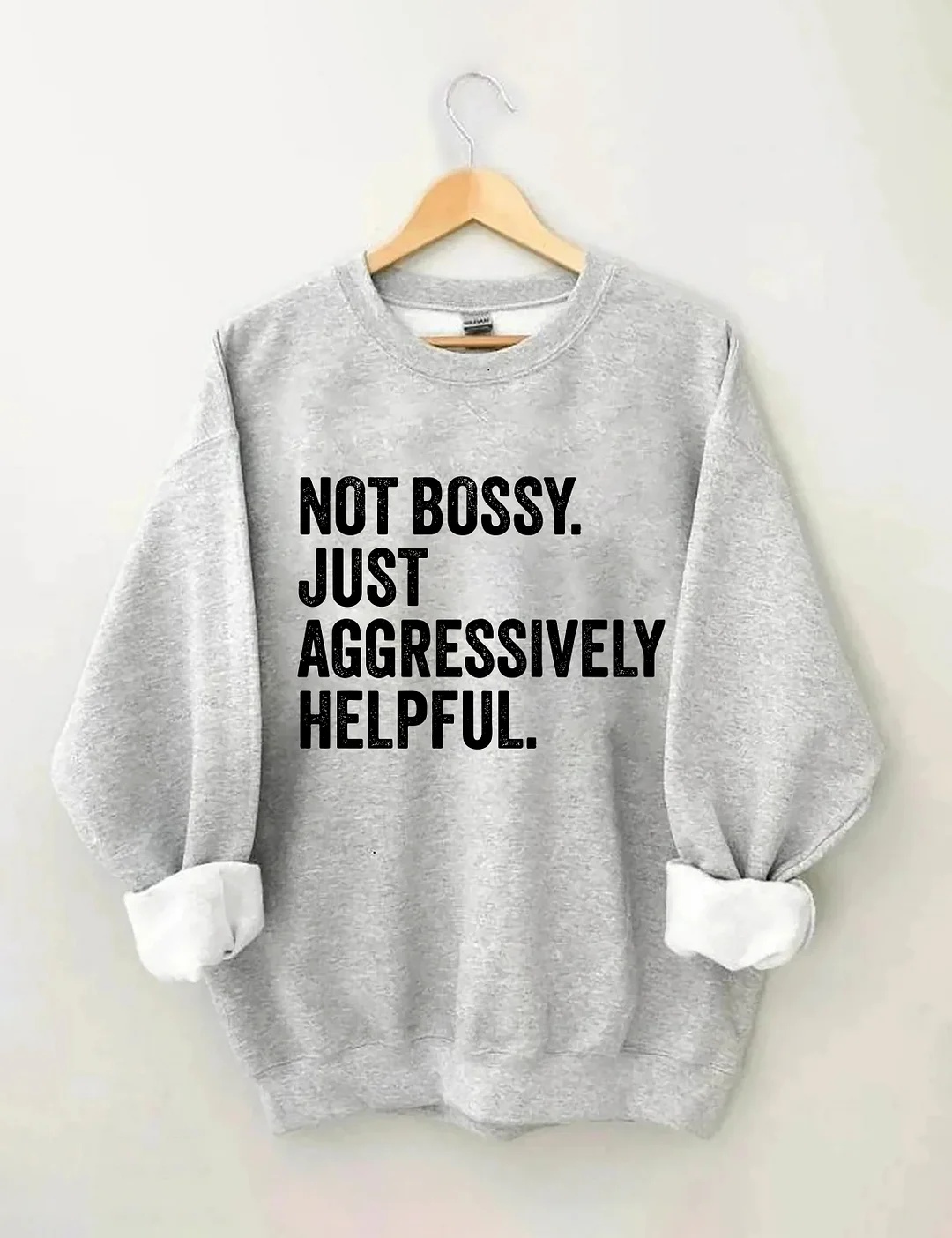 Not Bossy Just Aggressively Helpful Sweatshirt